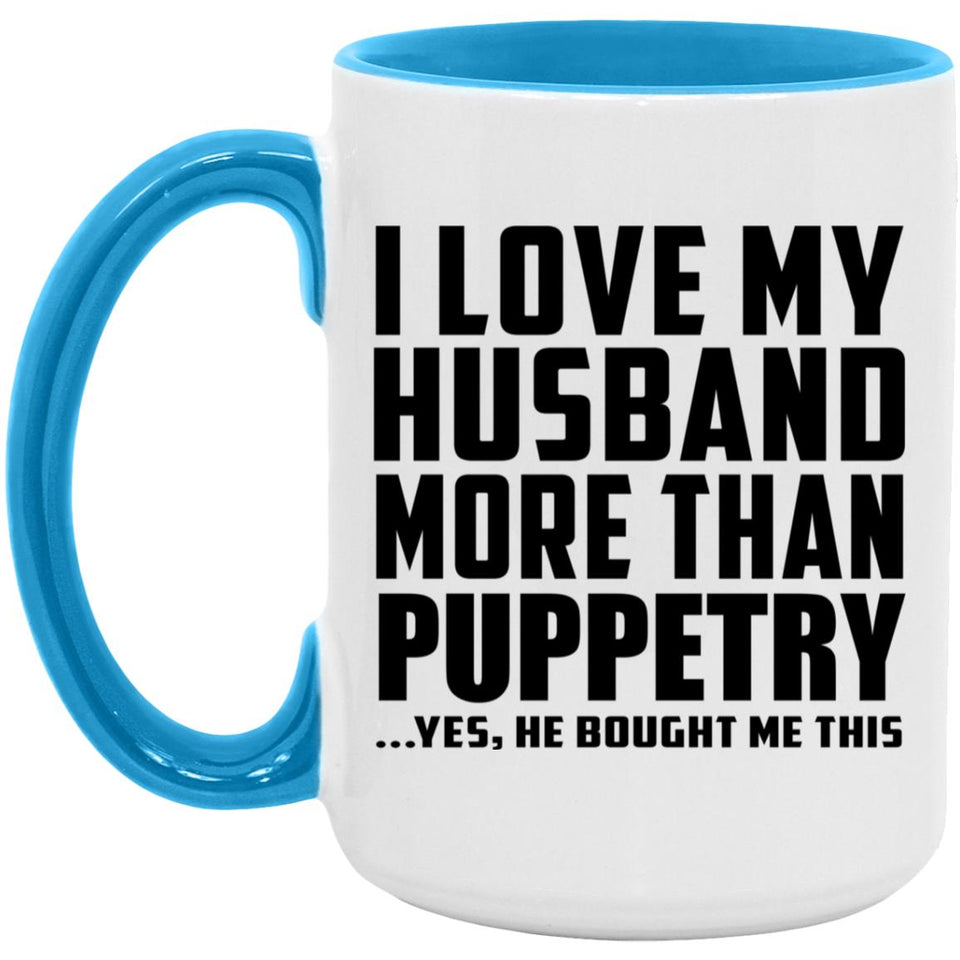 I Love My Husband More Than Puppetry - 15oz Accent Mug Blue