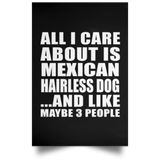 All I Care About Is Mexican Hairless Dog - Poster Portrait