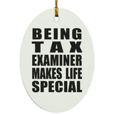 Being Tax Examiner Makes Life Special - Oval Ornament