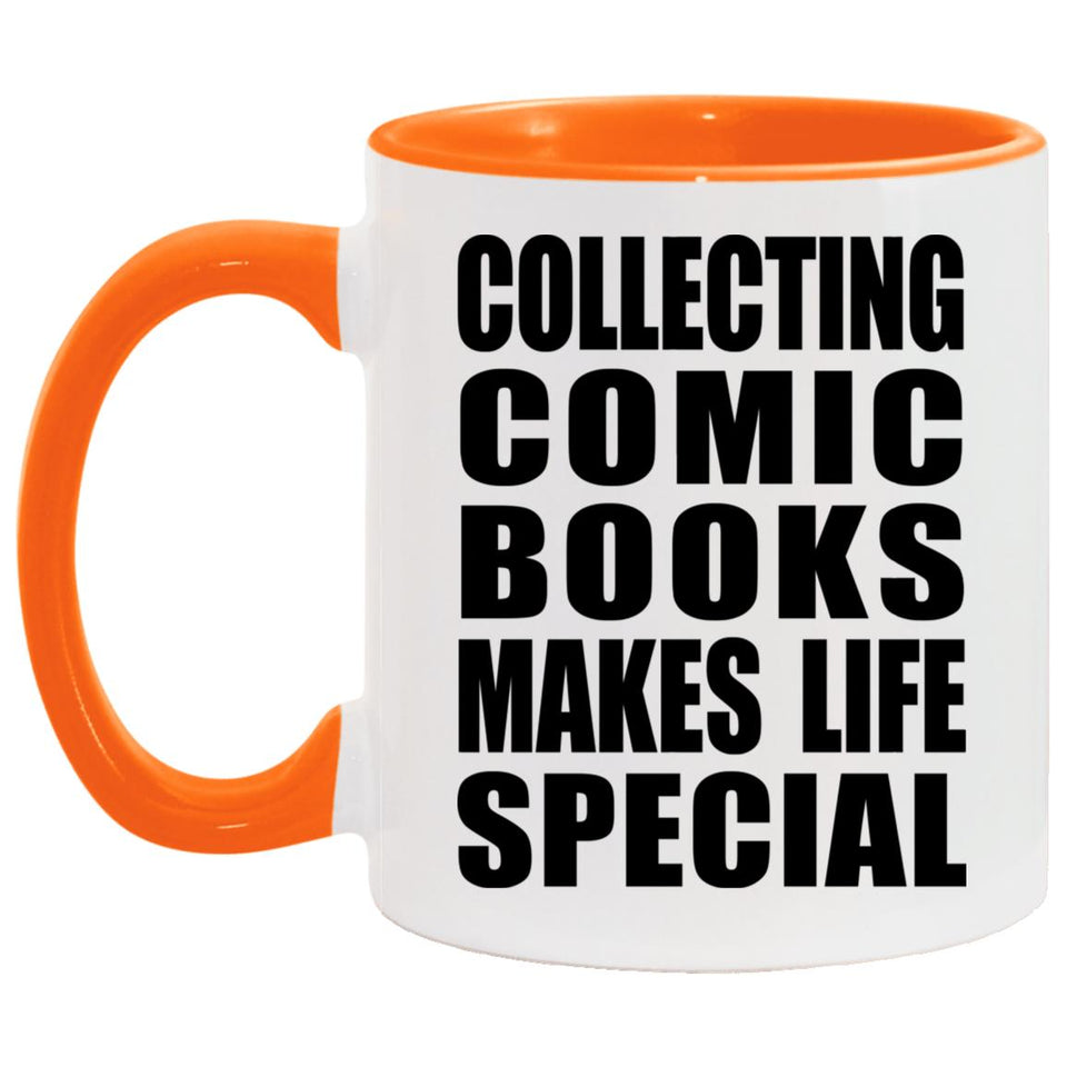Collecting Comic Books Makes Life Special - 11oz Accent Mug Orange