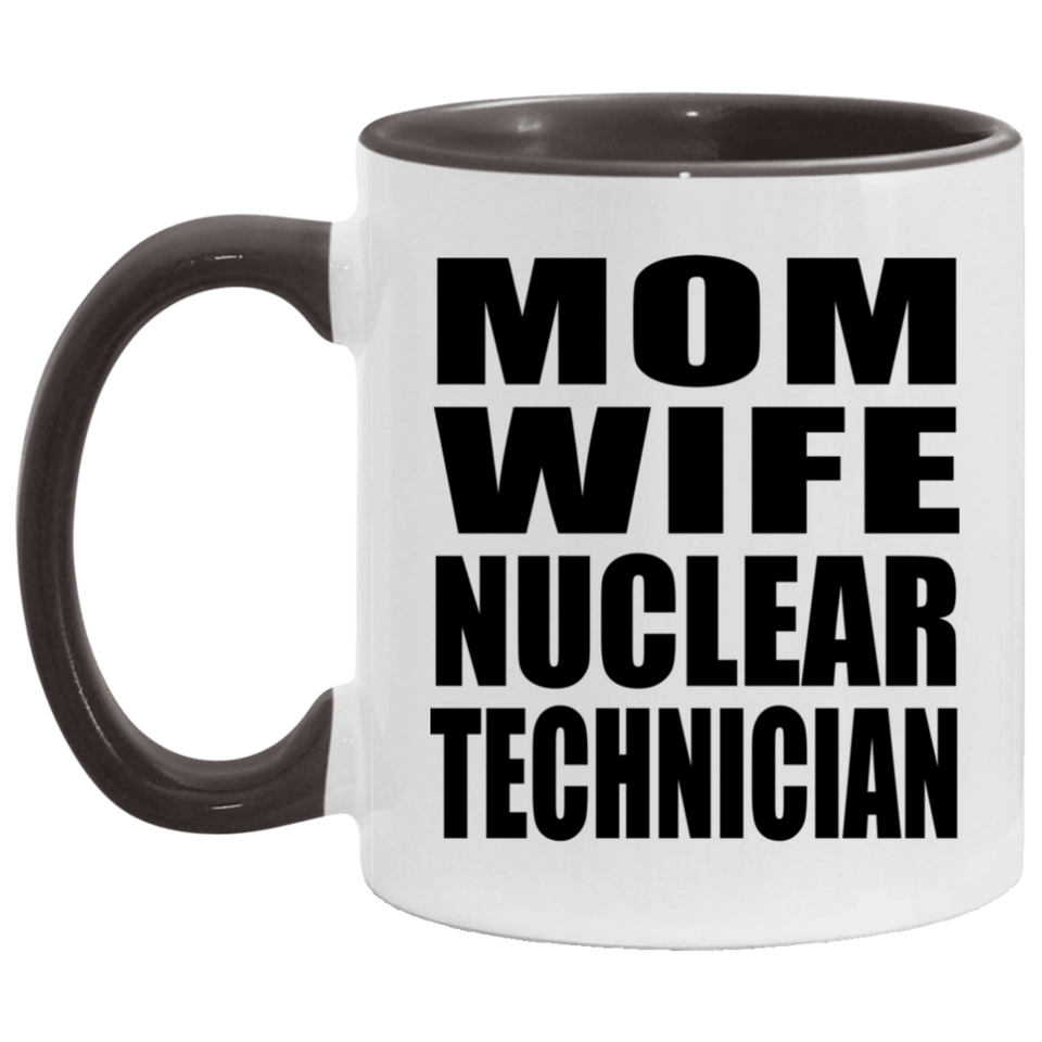 Mom Wife Nuclear Technician - 11oz Accent Mug Black