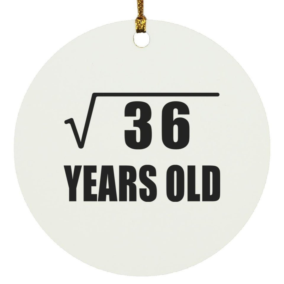 6th Birthday Square Root of 36 Years Old - Circle Ornament