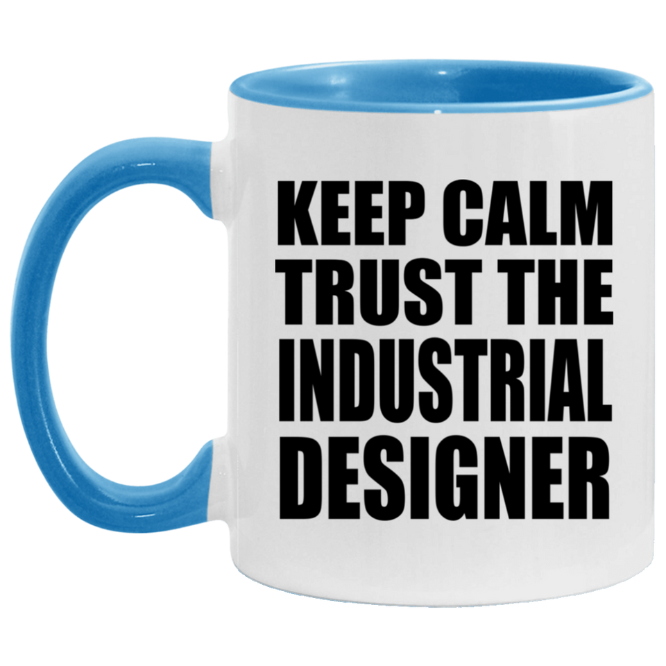 Keep Calm and Trust The Industrial Designer - 11oz Accent Mug Blue