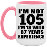 105th Birthday I'm Not 105 I'm 18 With 87 Years Experience - 15oz Accent Mug Pink