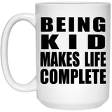 Being Kid Makes Life Complete - 15oz Coffee Mug