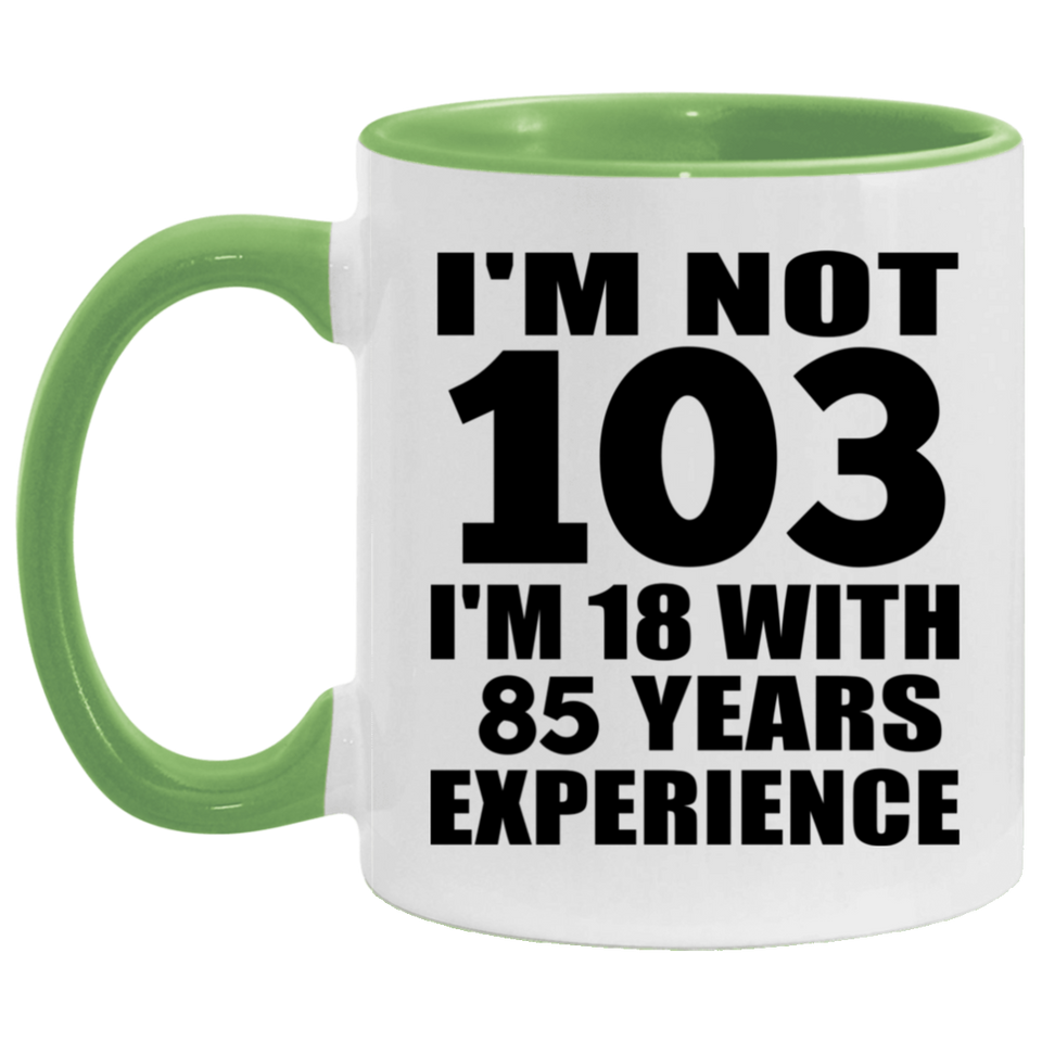 103rd Birthday I'm Not 103 I'm 18 With 85 Years Experience - 11oz Accent Mug Green
