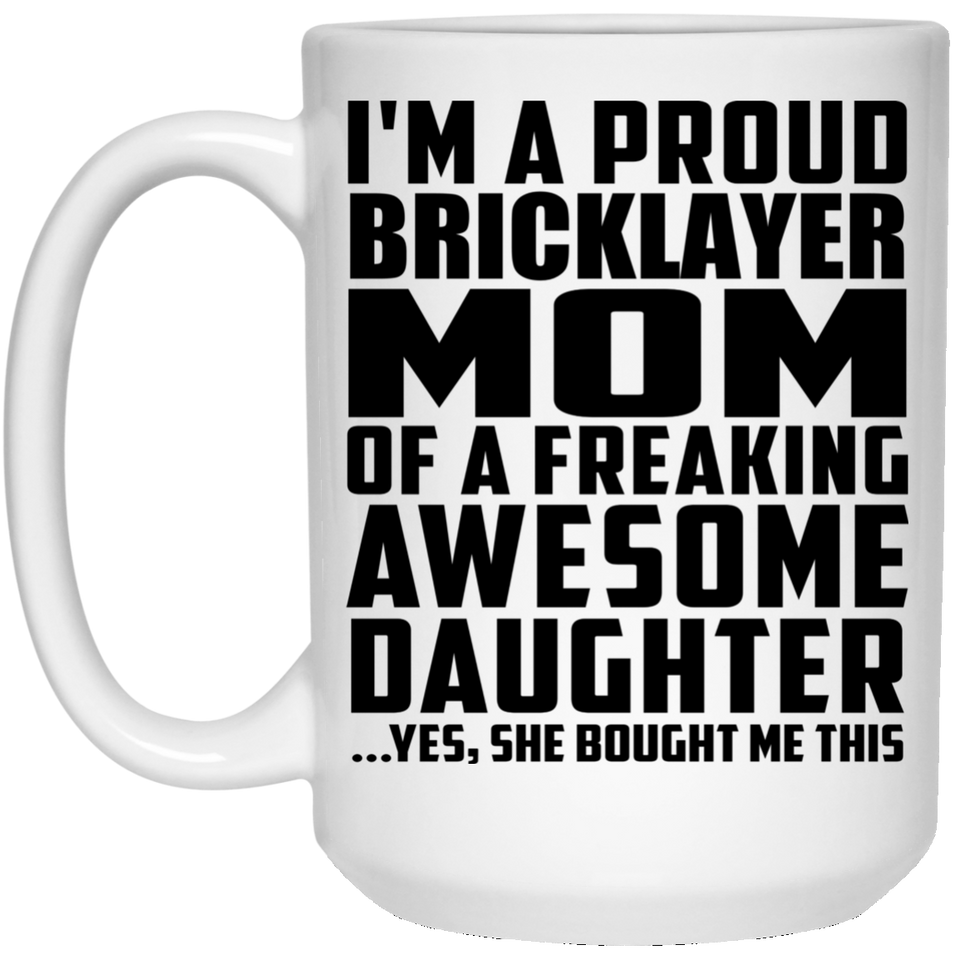 Proud Bricklayer Mom Of Awesome Daughter - 15 Oz Coffee Mug