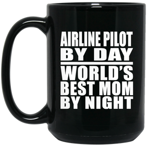 Airline Pilot By Day World's Best Mom By Night - 15 Oz Coffee Mug Black