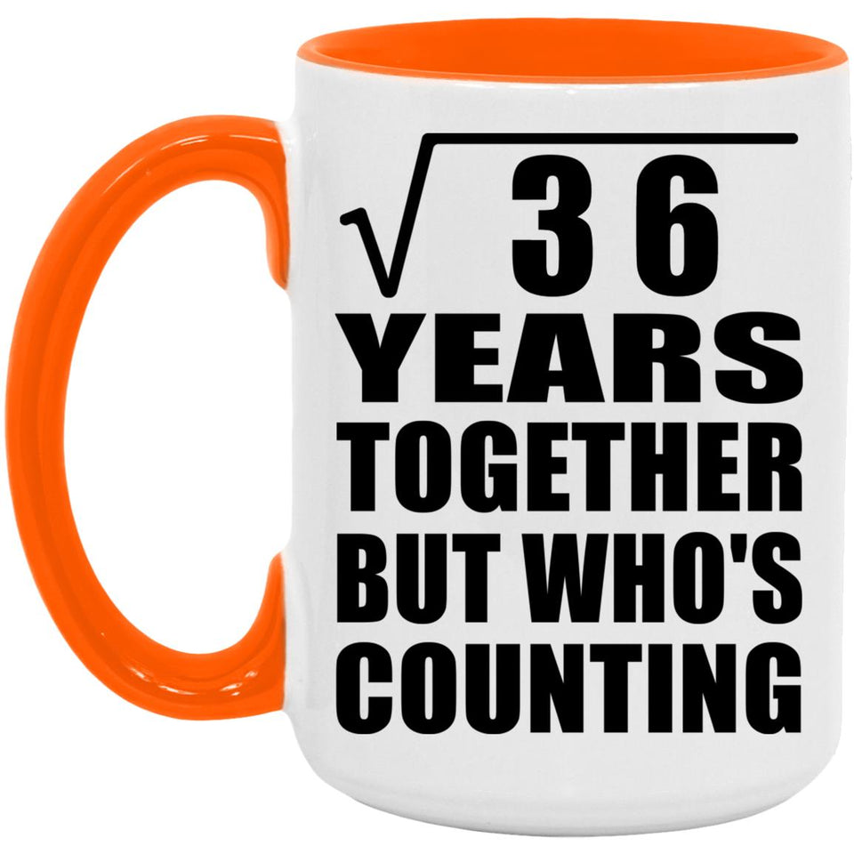 6th Anniversary Square Root of 36 Years Who's Counting - 15oz Accent Mug Orange