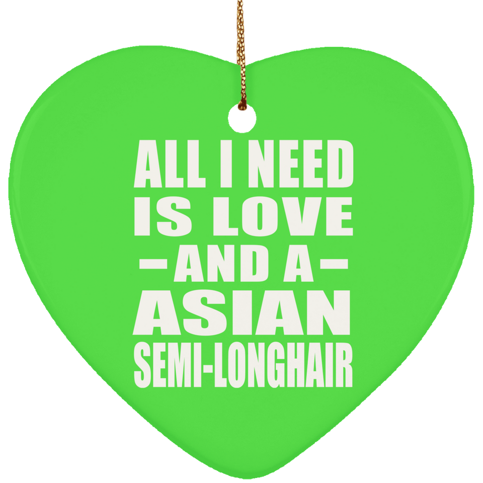 All I Need Is Love And A Asian Semi-Longhair - Heart Ornament