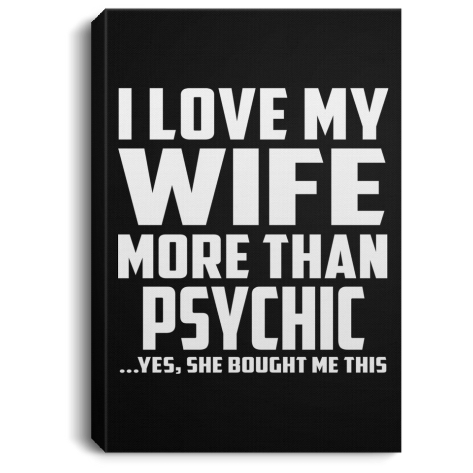 I Love My Wife More Than Psychic - Canvas Portrait