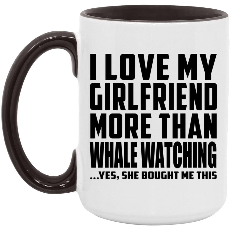 I Love My Girlfriend More Than Whale Watching - 15oz Accent Mug Black