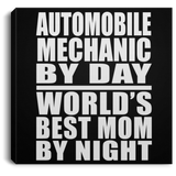Automobile Mechanic By Day World's Best Mom By Night - Canvas Square
