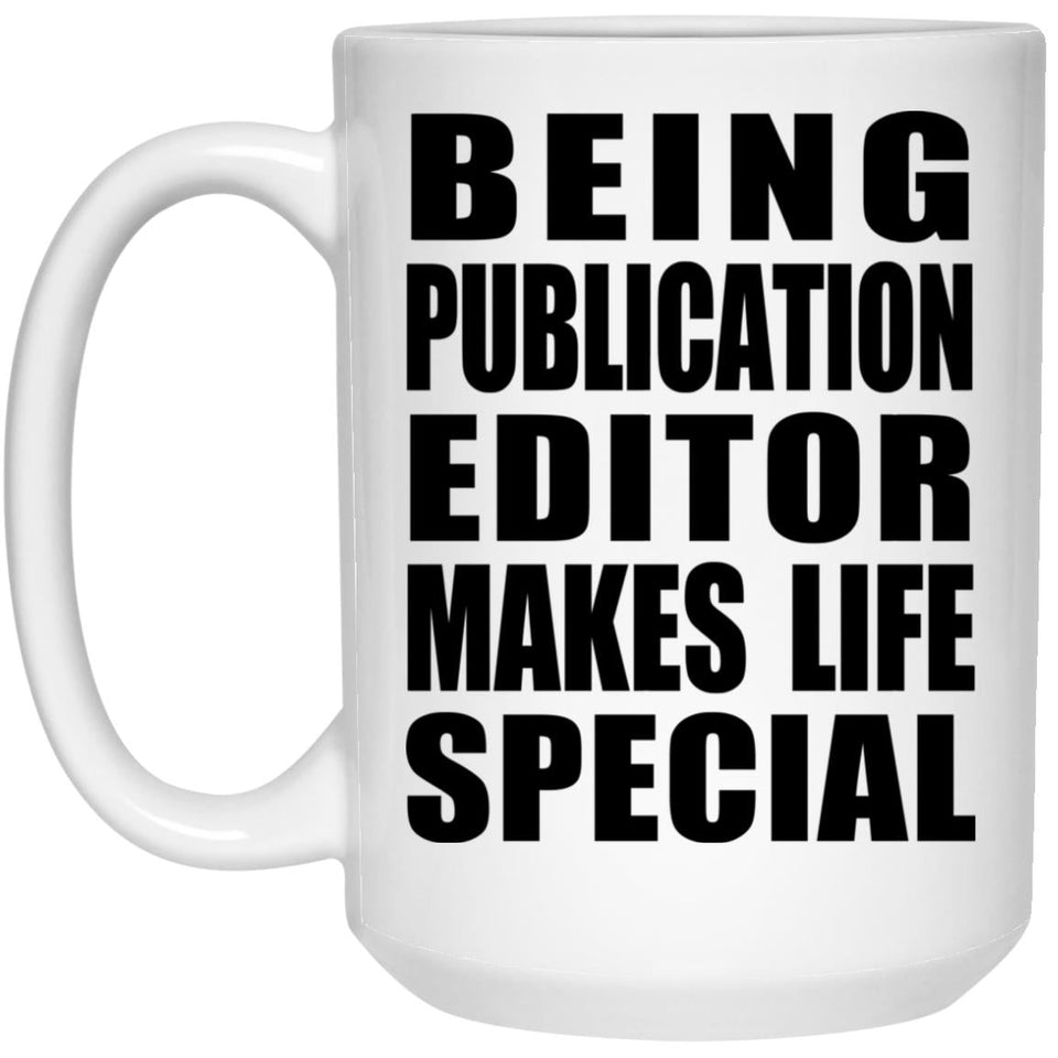 Being Publication Editor Makes Life Special - 15oz Coffee Mug