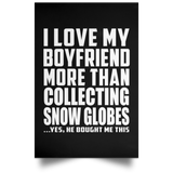 I Love My Boyfriend More Than Collecting Snow Globes - Poster Portrait