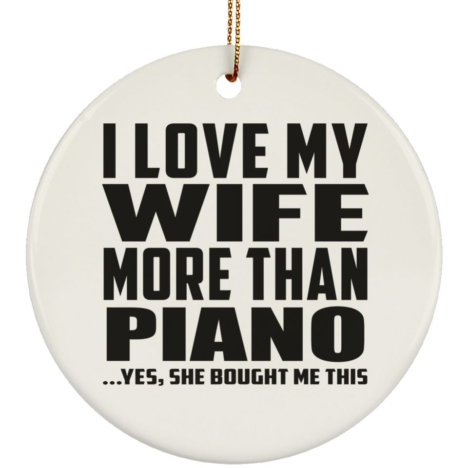 I Love My Wife More Than Piano - Circle Ornament