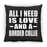 All I Need Is Love And A Border Collie - Throw Pillow Black