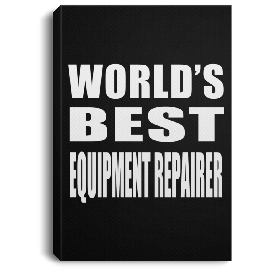World's Best Equipment Repairer - Canvas Portrait