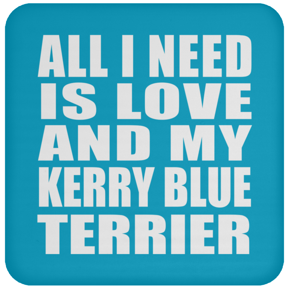 All I Need Is Love And My Kerry Blue Terrier - Drink Coaster