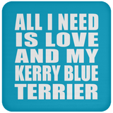 All I Need Is Love And My Kerry Blue Terrier - Drink Coaster