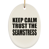 Keep Calm and Trust The Seamstress - Oval Ornament