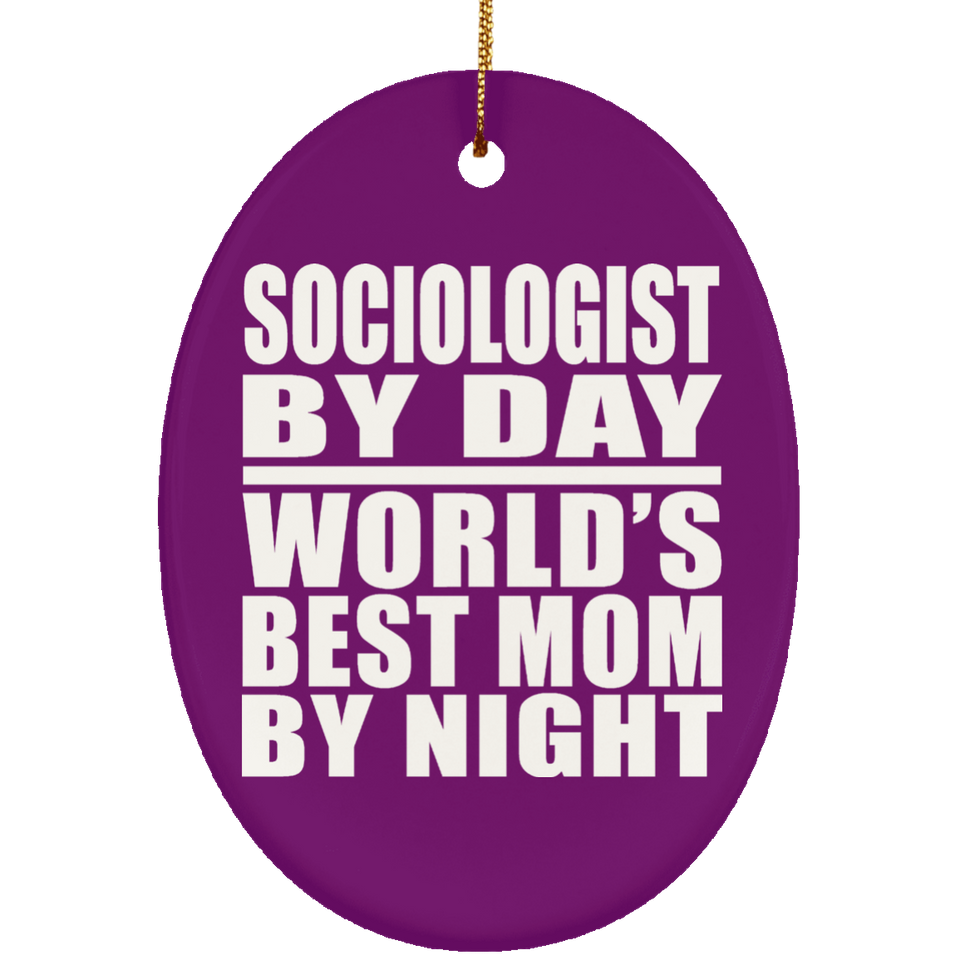 Sociologist By Day World's Best Mom By Night - Oval Ornament