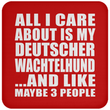 All I Care About Is My Deutscher Wachtelhund - Drink Coaster
