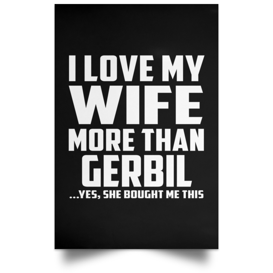 I Love My Wife More Than Gerbil - Poster Portrait