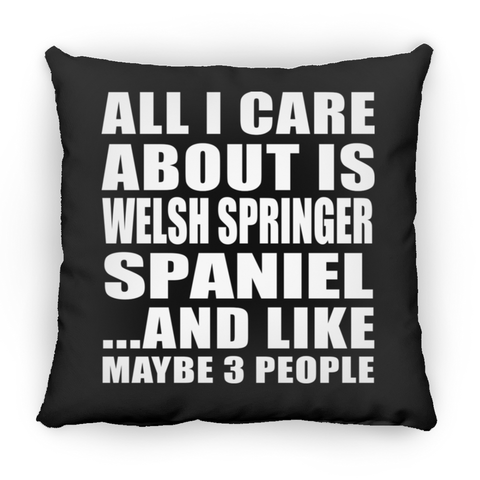 All I Care About Is Welsh Springer Spaniel - Throw Pillow Black
