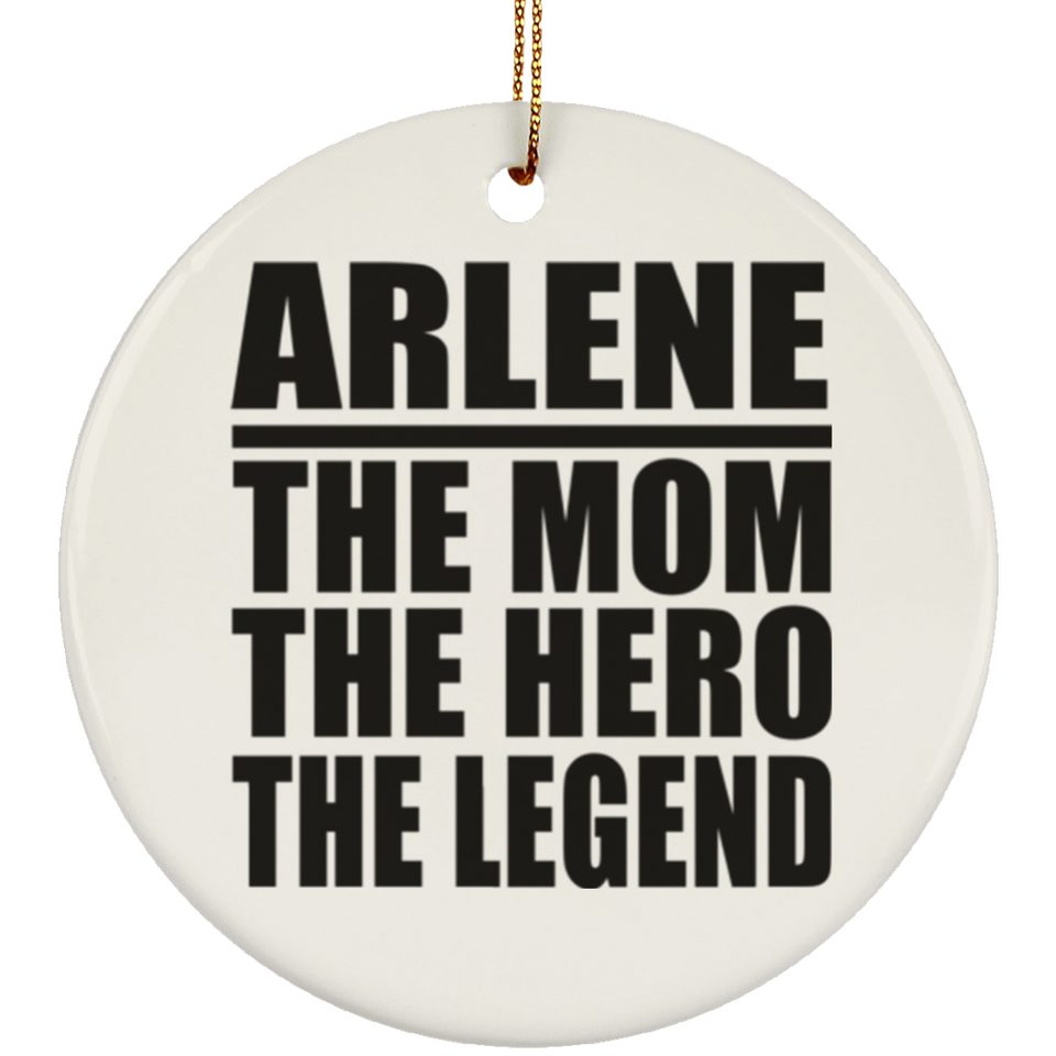 Arlene The Mom The Hero The Legend - Circle Ornament