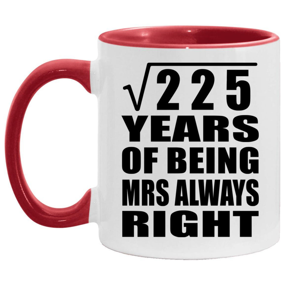 15th Anniversary Square Root of 225 Years Mrs Always Right - 11oz Accent Mug Red