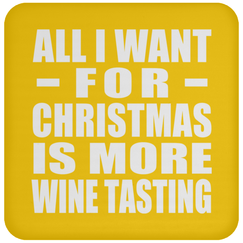 All I Want For Christmas Is More Wine Tasting - Coaster