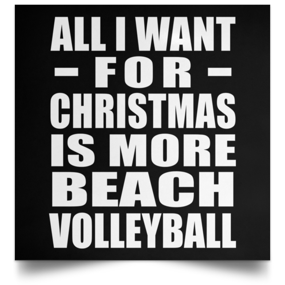 All I Want For Christmas Is More Beach Volleyball - Poster Square