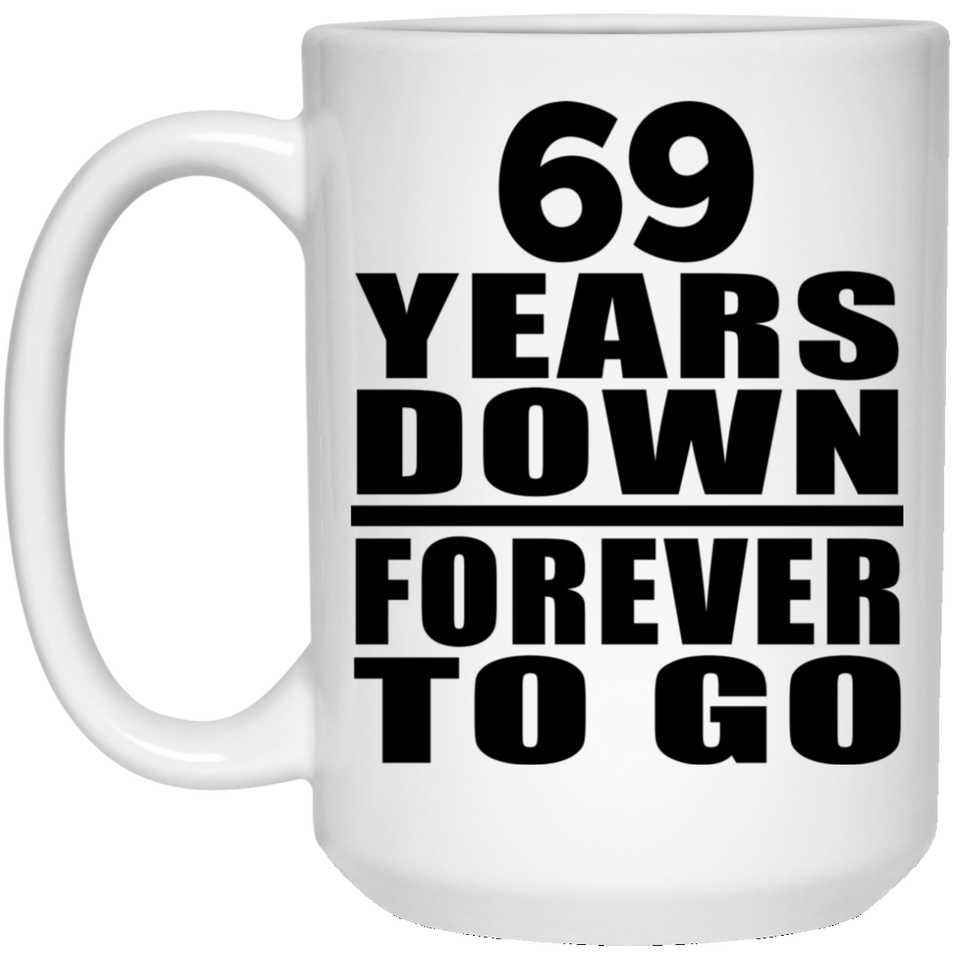 69th Anniversary 69 Years Down Forever to Go - 15oz Coffee Mug
