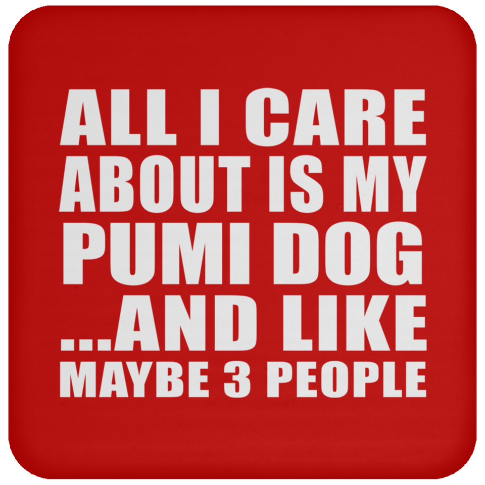 All I Care About Is My Pumi Dog - Drink Coaster