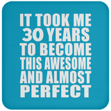 30th Birthday Took 30 Years To Become Awesome & Perfect - Drink Coaster