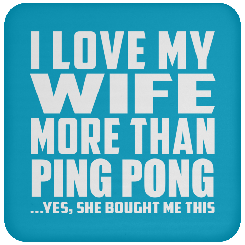 I Love My Wife More Than Ping Pong - Drink Coaster