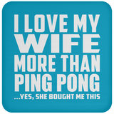 I Love My Wife More Than Ping Pong - Drink Coaster