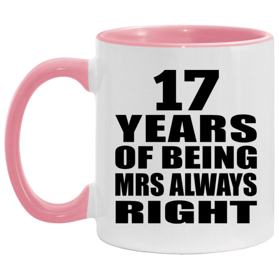 17th Anniversary 17 Years of Being Mrs Always Right - 11oz Accent Mug Pink