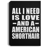 All I Need Is Love And A American Shorthair - Canvas Portrait