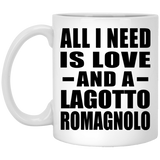 All I Need Is Love And A Lagotto Romagnolo - 11 Oz Coffee Mug