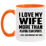 I Love My Wife More Than Playing team sports - 11oz Accent Mug Orange