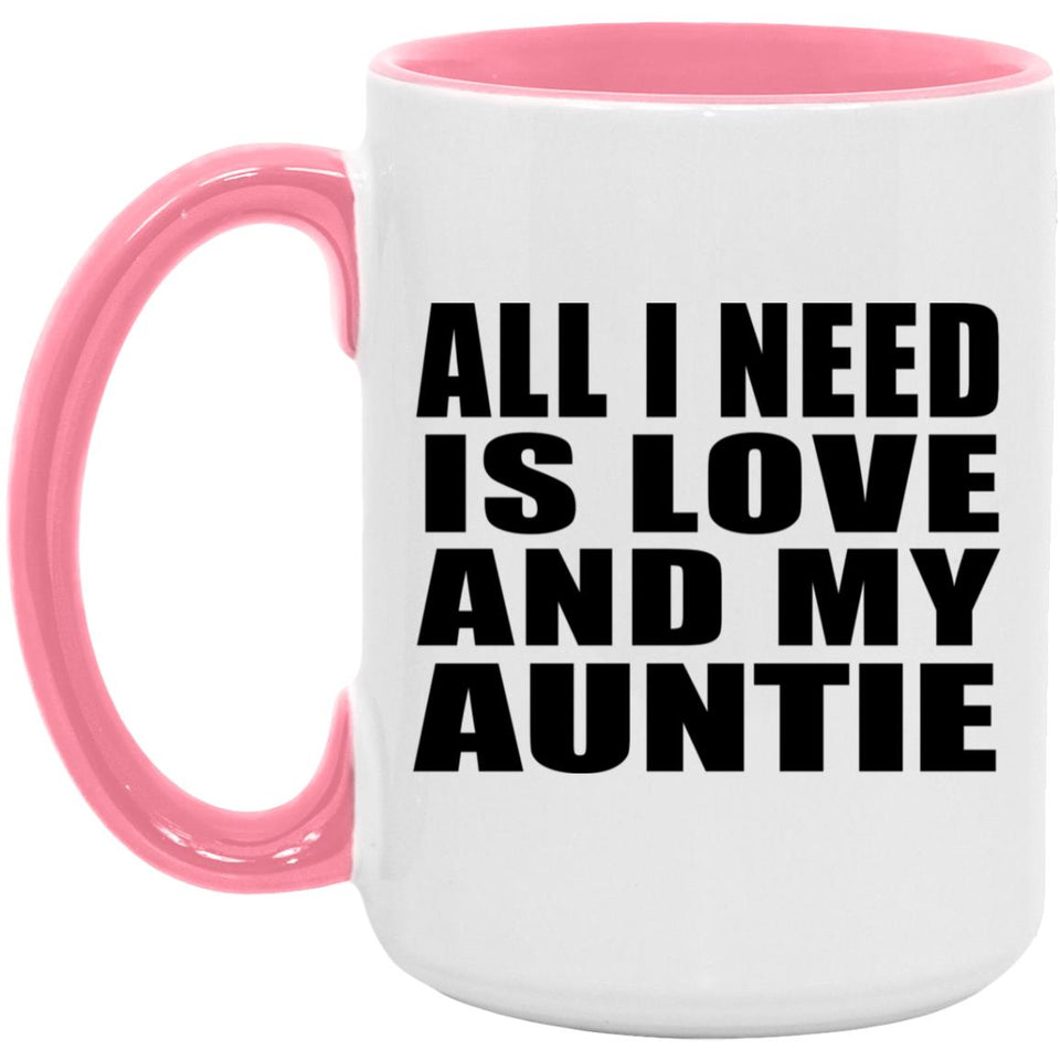 All I Need Is Love And My Auntie - 15oz Accent Mug Pink