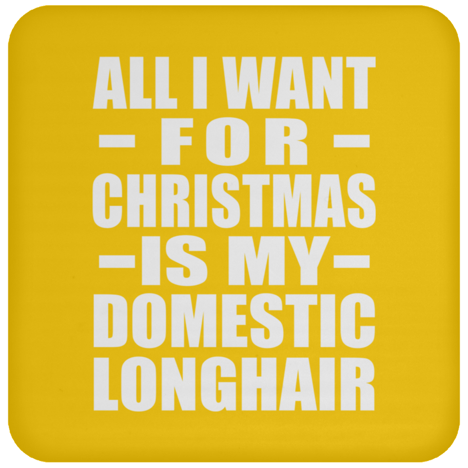All I Want For Christmas Is My Domestic Longhair - Coaster
