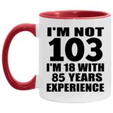 103rd Birthday I'm Not 103 I'm 18 With 85 Years Experience - 11oz Accent Mug Red