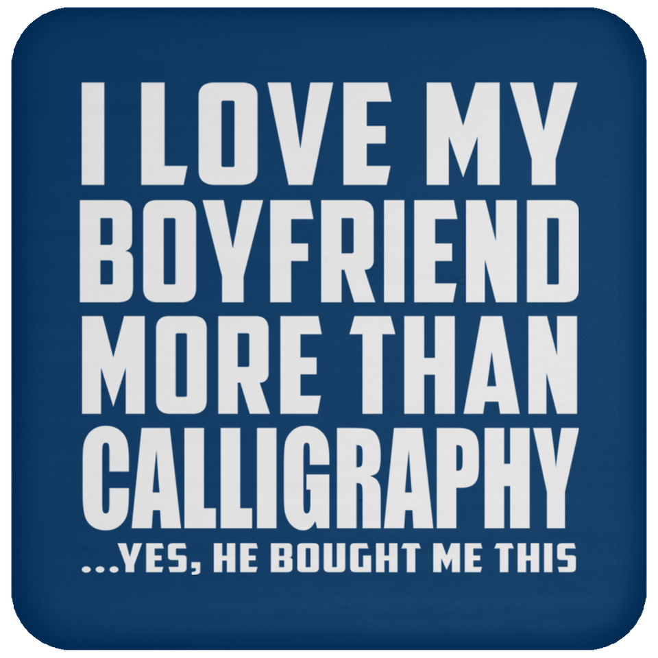 I Love My Boyfriend More Than Calligraphy - Drink Coaster