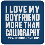 I Love My Boyfriend More Than Calligraphy - Drink Coaster