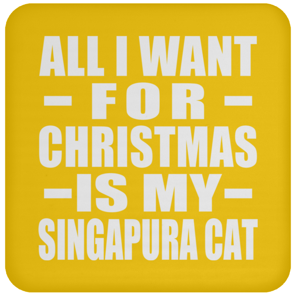 All I Want For Christmas Is My Singapura Cat - Coaster