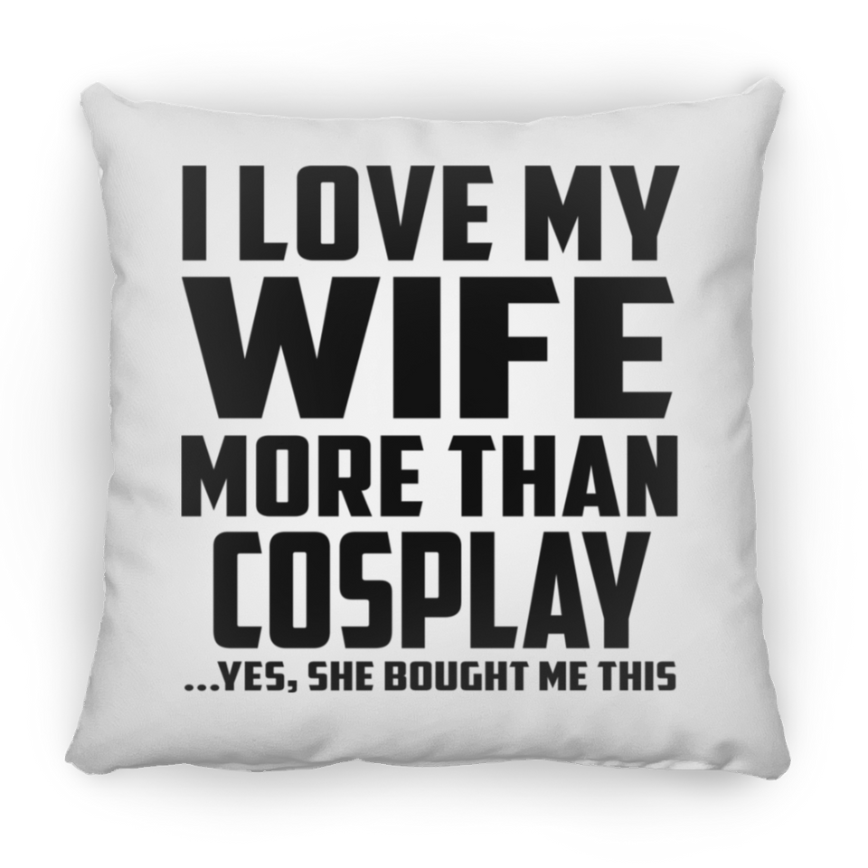 I Love My Wife More Than Cosplay - Throw Pillow