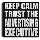 Keep Calm and Trust The Advertising Executive - Canvas Square